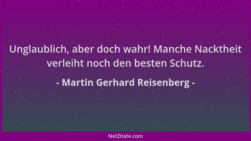 Martin Gerhard Reisenberg - Unglaublich, aber doch wahr! Manche Nacktheit verleiht noch den besten Schutz....