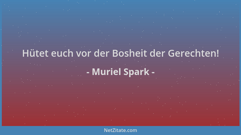 Muriel Spark - Hütet euch vor der Bosheit der Gerechten!...