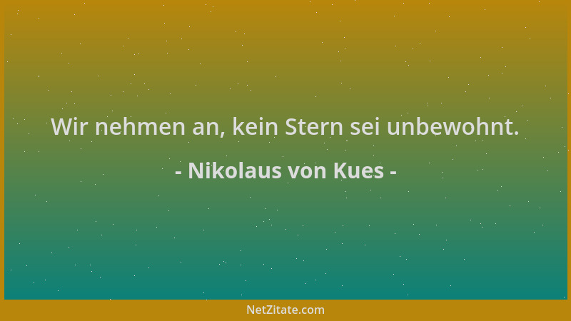 Nikolaus von Kues - Wir nehmen an, kein Stern sei unbewohnt....