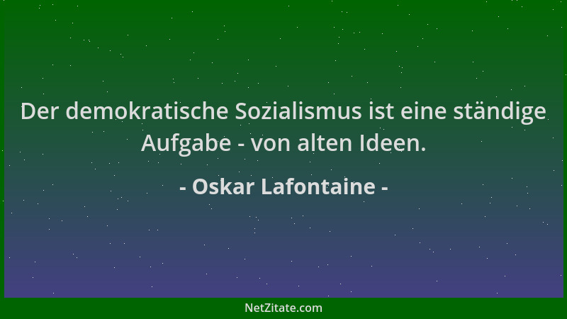 Oskar Lafontaine - Der demokratische Sozialismus ist eine ständige Aufgabe - von alten Ideen....
