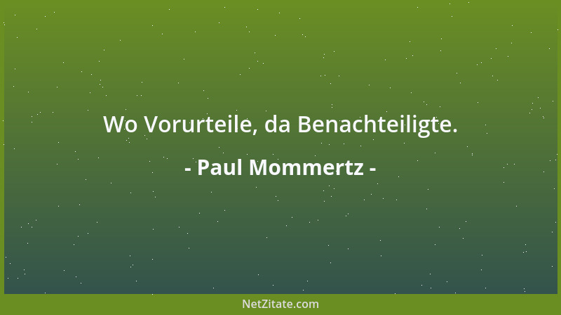 Paul Mommertz - Wo Vorurteile, da Benachteiligte....