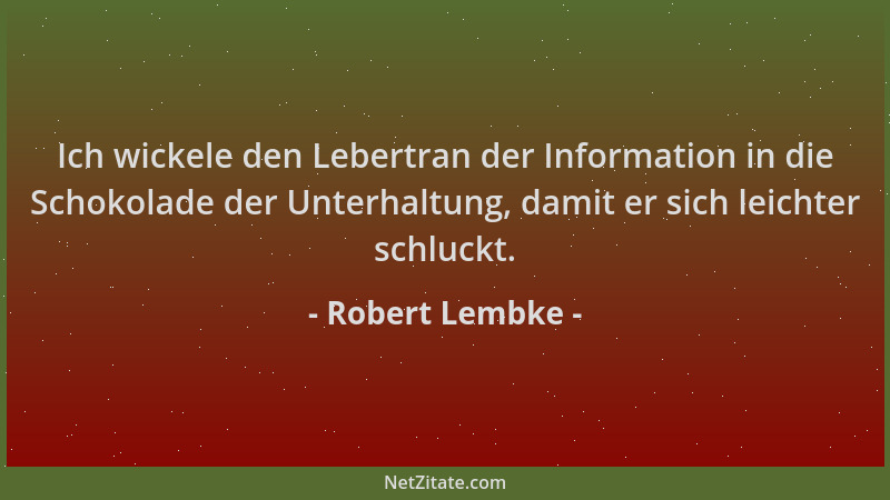 Robert Lembke - Ich wickele den Lebertran der Information in die Schokolade der Unterhaltung, damit er sich leichter schluc...