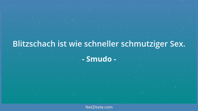 Smudo - Blitzschach ist wie schneller schmutziger Sex....