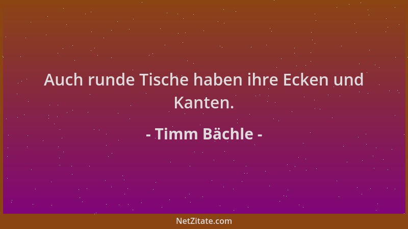 Timm Bächle - Auch runde Tische haben ihre Ecken und Kanten....