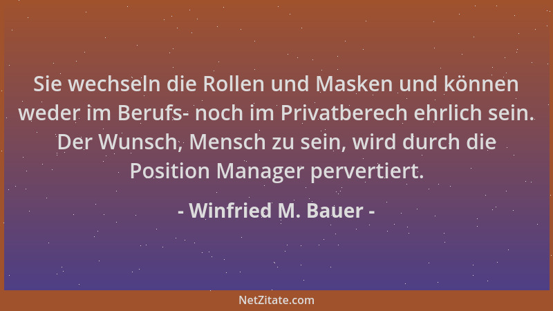 Winfried M. Bauer - Sie wechseln die Rollen und Masken und können weder im Berufs- noch im Privatberech ehrlich sein. Der W...