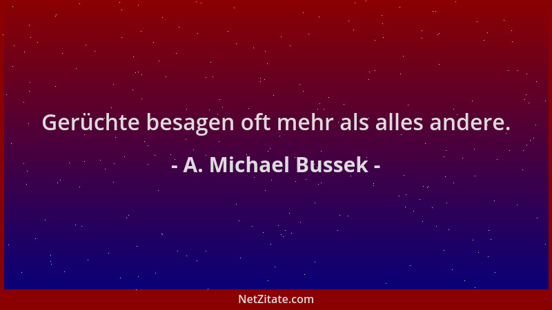 A. Michael Bussek - Gerüchte besagen oft mehr als alles andere....