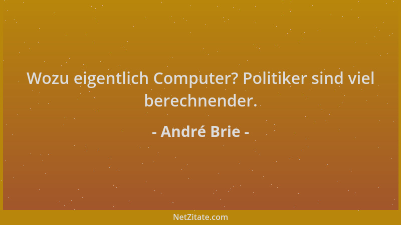 André Brie - Wozu eigentlich Computer? Politiker sind viel berechnender....
