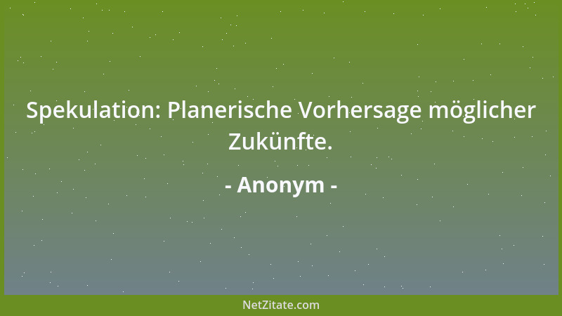 Anonym - Entscheidungen unter Zeitdruck sind meistens die falschen....