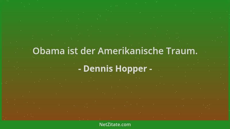 Dennis Hopper - Obama ist der Amerikanische Traum....
