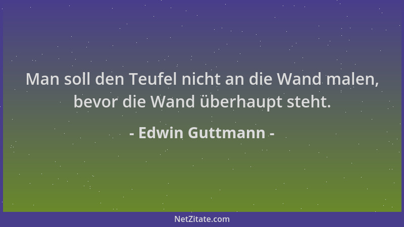 Edwin Guttmann - Man soll den Teufel nicht an die Wand malen, bevor die Wand überhaupt steht....