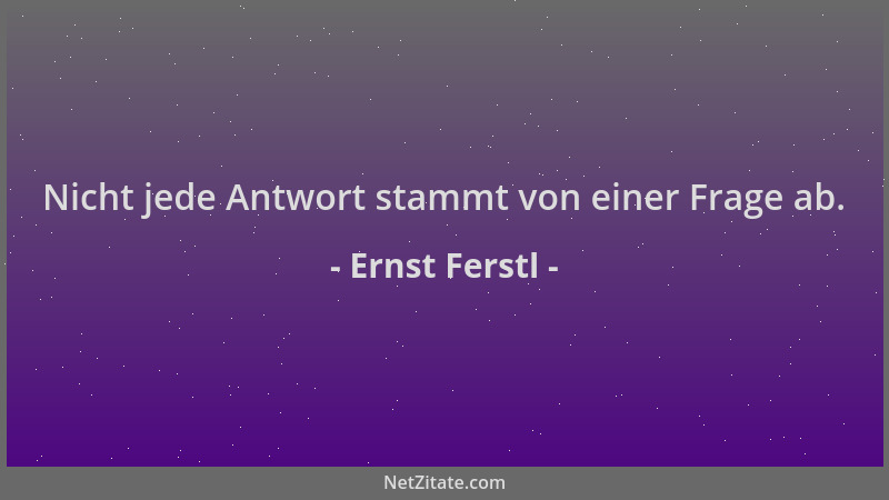 Ernst Ferstl - Nicht jede Antwort stammt von einer Frage ab....
