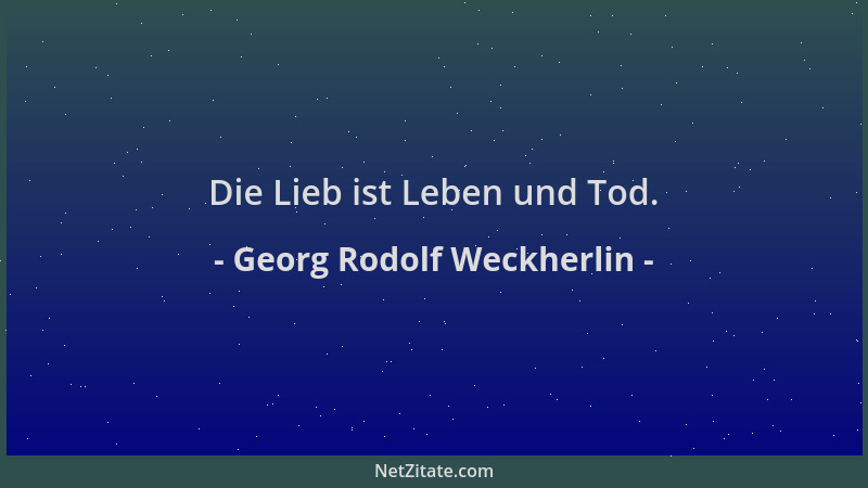 Georg Rodolf Weckherlin - Die Lieb ist Leben und Tod....