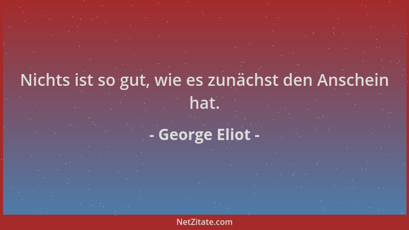 George Eliot - Nichts ist so gut, wie es zunächst den Anschein hat....