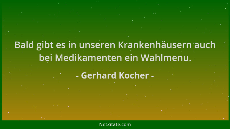 Gerhard Kocher - Bald gibt es in unseren Krankenhäusern auch bei Medikamenten ein Wahlmenu....