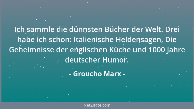 Groucho Marx - Ich sammle die dünnsten Bücher der Welt. Drei habe ich schon: Italienische Heldensagen, Die Geheimnisse der...