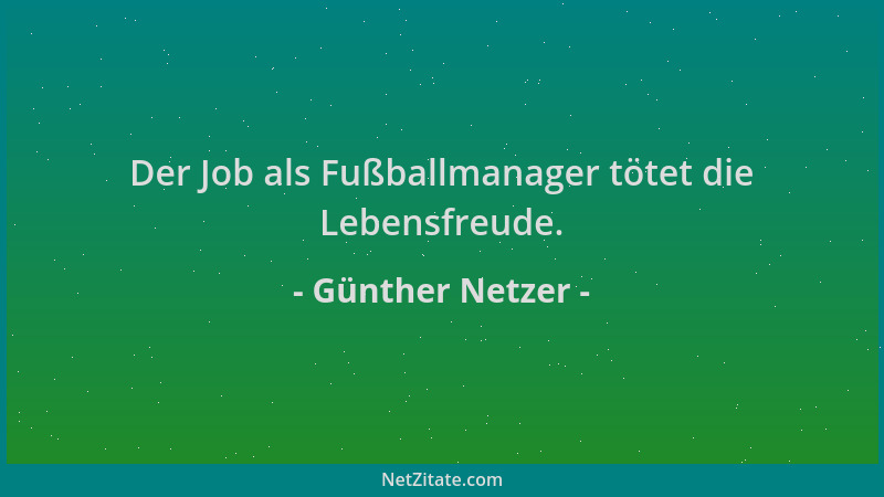 Günther Netzer - Der Job als Fußballmanager tötet die Lebensfreude....
