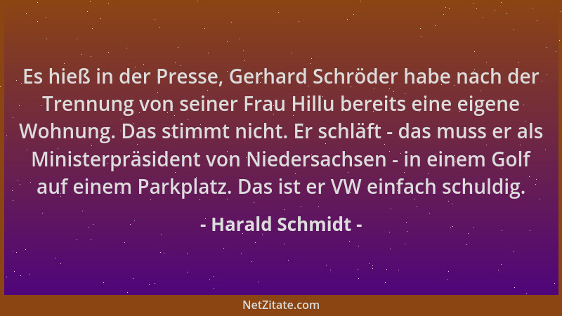 Harald Schmidt - Es hieß in der Presse, Gerhard Schröder habe nach der Trennung von seiner Frau Hillu bereits eine eigene W...