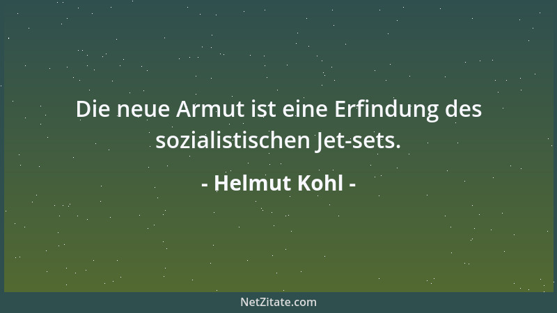 Helmut Kohl - Die neue Armut ist eine Erfindung des sozialistischen Jet-sets....