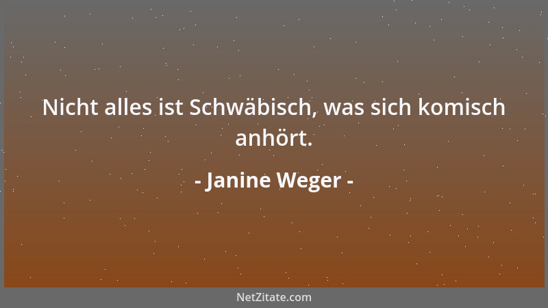 Janine Weger - Nicht alles ist Schwäbisch, was sich komisch anhört....