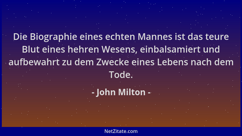 John Milton - Die Biographie eines echten Mannes ist das teure Blut eines hehren Wesens, einbalsamiert und aufbewahrt zu de...