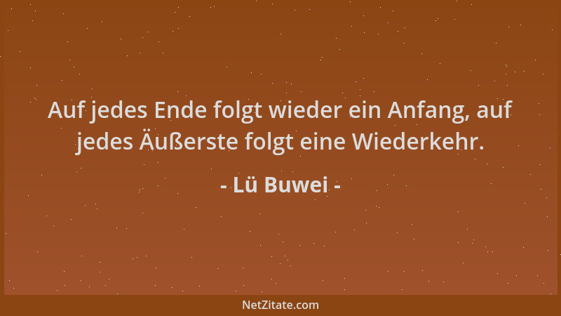 Lü Buwei - Auf jedes Ende folgt wieder ein Anfang, auf jedes Äußerste folgt eine Wiederkehr....