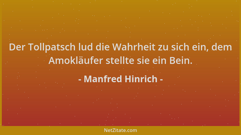 Manfred Hinrich - Der Tollpatsch lud die Wahrheit zu sich ein, dem Amokläufer stellte sie ein Bein....