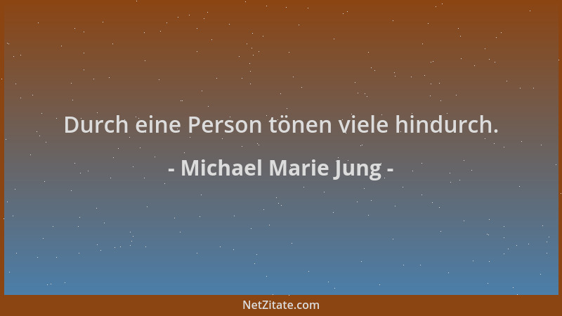 Michael Marie Jung - Durch eine Person tönen viele hindurch....