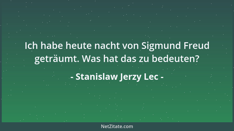 Stanislaw Jerzy Lec - Ich habe heute nacht von Sigmund Freud geträumt. Was hat das zu bedeuten?...