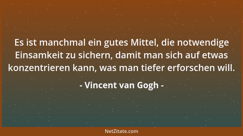 Vincent van Gogh - Nur vor der Staffelei beim Malen fühle ich ein wenig Leben....