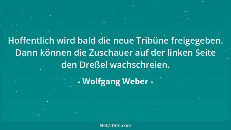 Wolfgang Weber - Hoffentlich wird bald die neue Tribüne freigegeben. Dann können die Zuschauer auf der linken Seite den Dre...