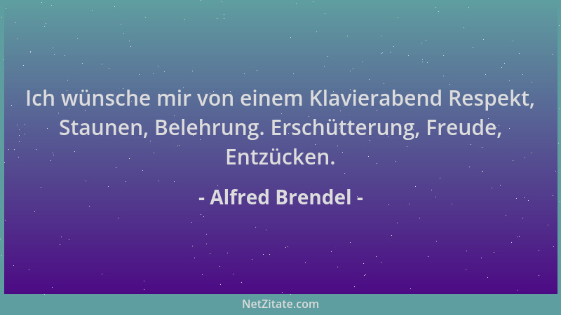 Alfred Brendel - Ich wünsche mir von einem Klavierabend Respekt, Staunen, Belehrung. Erschütterung, Freude, Entzücken....