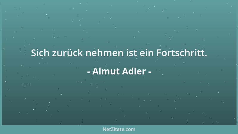 Almut Adler - Sich zurück nehmen ist ein Fortschritt....
