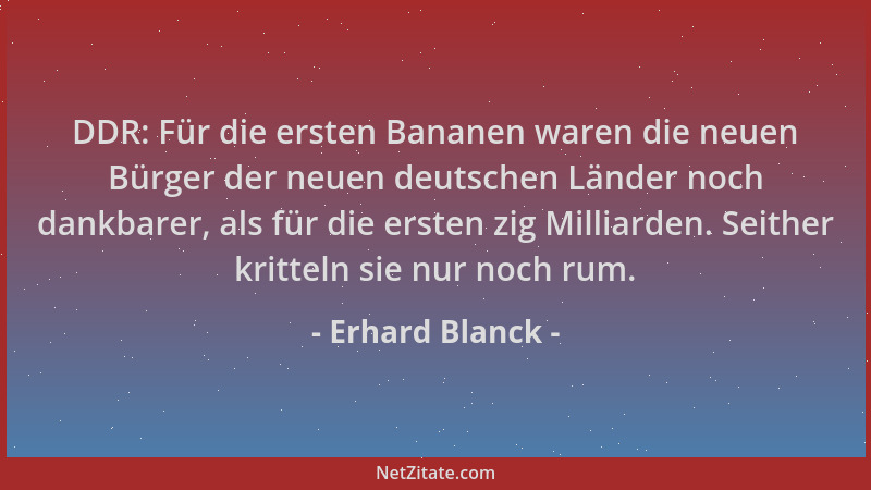 Erhard Blanck - DDR: Für die ersten Bananen waren die neuen Bürger der neuen deutschen Länder noch dankbarer, als für die e...