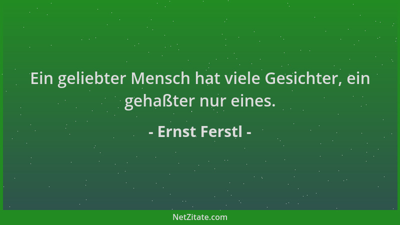 Ernst Ferstl - Ein geliebter Mensch hat viele Gesichter, ein gehaßter nur eines....