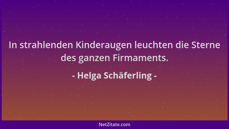 Helga Schäferling - In strahlenden Kinderaugen leuchten die Sterne des ganzen Firmaments....