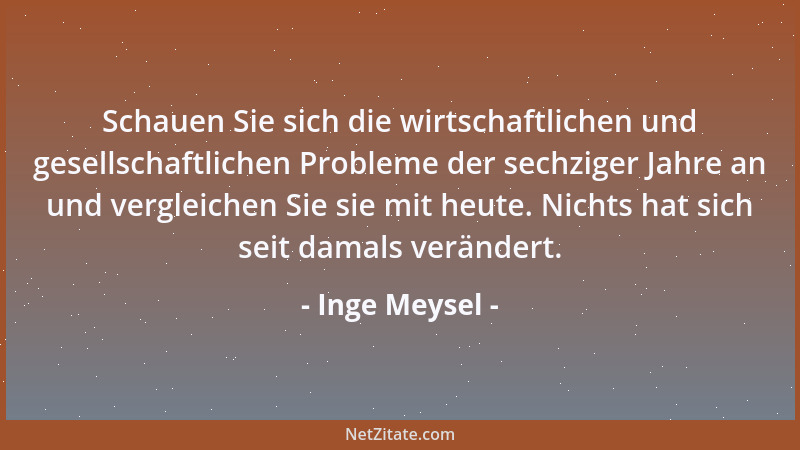 Inge Meysel - Schauen Sie sich die wirtschaftlichen und gesellschaftlichen Probleme der sechziger Jahre an und vergleichen...