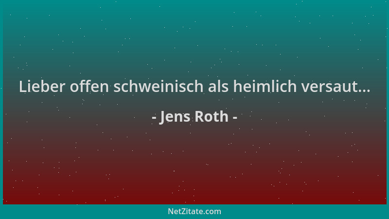 Jens Roth - Lieber offen schweinisch als heimlich versaut......