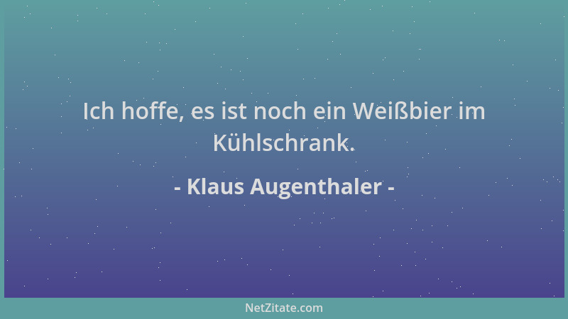 Klaus Augenthaler - Ich hoffe, es ist noch ein Weißbier im Kühlschrank....
