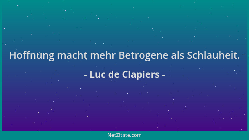 Luc de Clapiers - Hoffnung macht mehr Betrogene als Schlauheit....