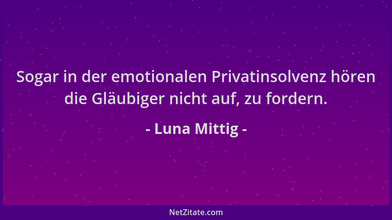Luna Mittig - Sogar in der emotionalen Privatinsolvenz hören die Gläubiger nicht auf, zu fordern....