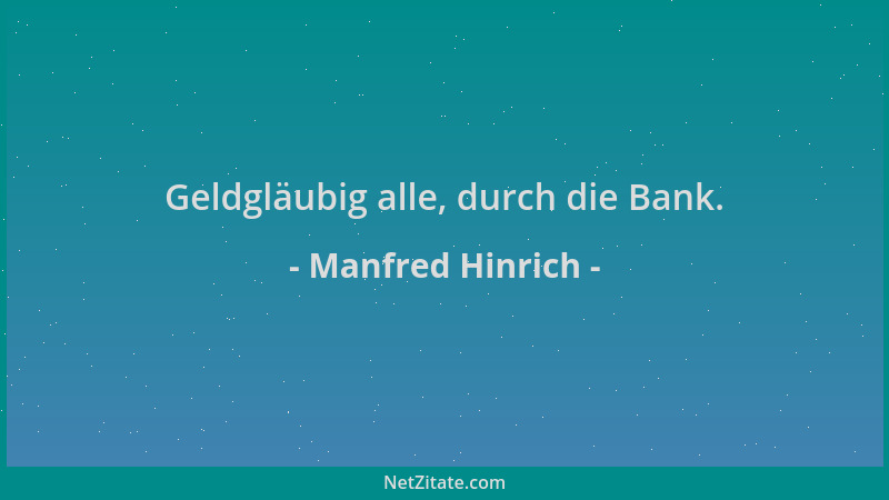 Manfred Hinrich - Geldgläubig alle, durch die Bank....