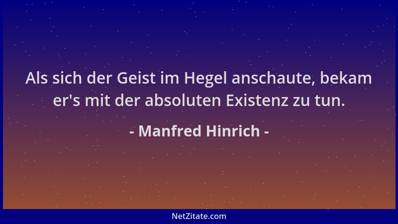 Manfred Hinrich - Als sich der Geist im Hegel anschaute, bekam er 's mit der absoluten Existenz zu tun....