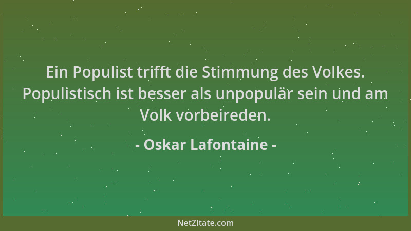 Oskar Lafontaine - Ein Populist trifft die Stimmung des Volkes. Populistisch ist besser als unpopulär sein und am Volk vorb...