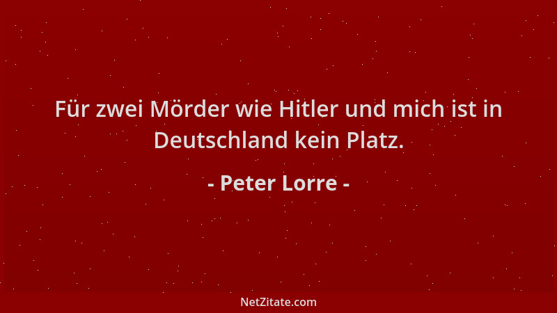 Peter Lorre - Für zwei Mörder wie Hitler und mich ist in Deutschland kein Platz....