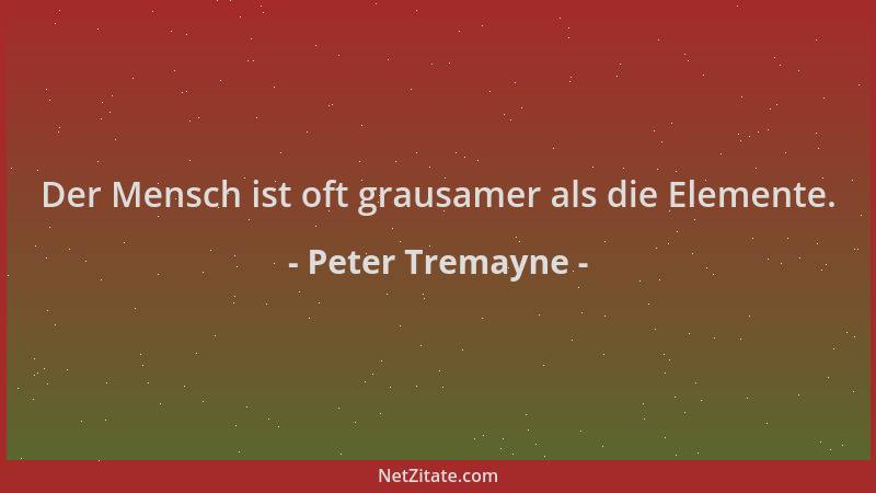 Peter Tremayne - Der Mensch ist oft grausamer als die Elemente....