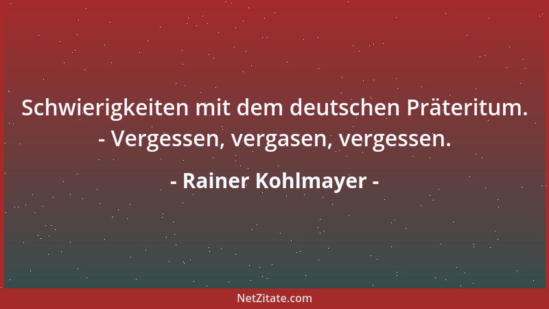 Rainer Kohlmayer - Schwierigkeiten mit dem deutschen Präteritum. - Vergessen, vergasen, vergessen....