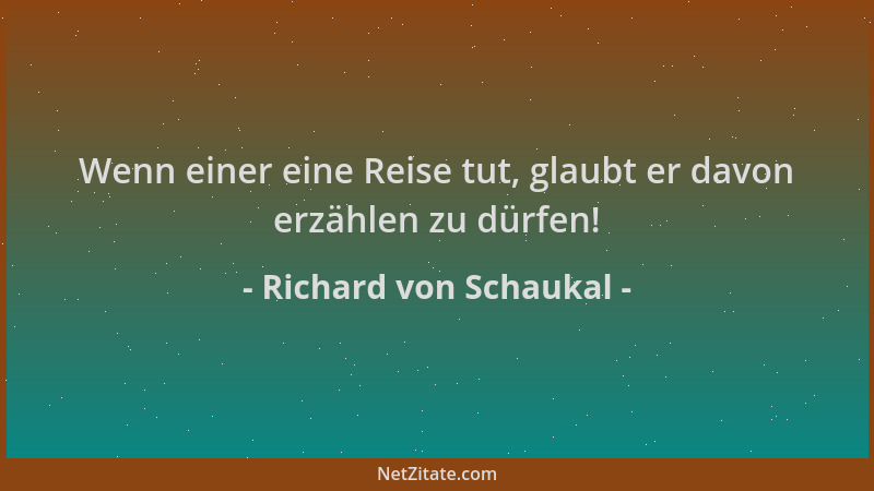 Richard von Schaukal - Wenn einer eine Reise tut, glaubt er davon erzählen zu dürfen!...