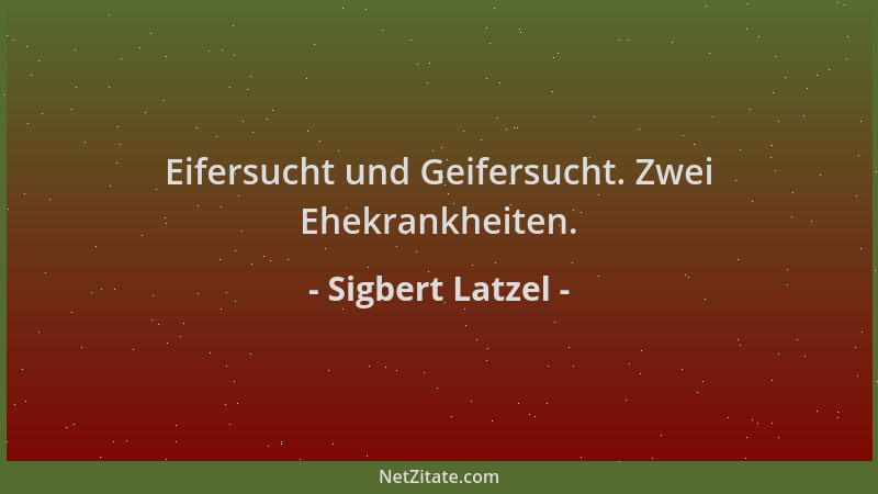 Sigbert Latzel - Eifersucht und Geifersucht. Zwei Ehekrankheiten....