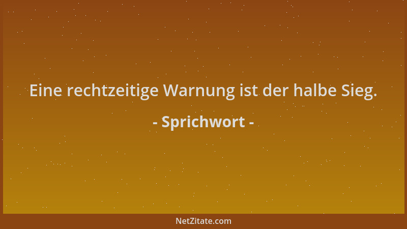 Sprichwort - Eine rechtzeitige Warnung ist der halbe Sieg....
