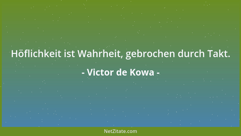 Victor de Kowa - Höflichkeit ist Wahrheit, gebrochen durch Takt....